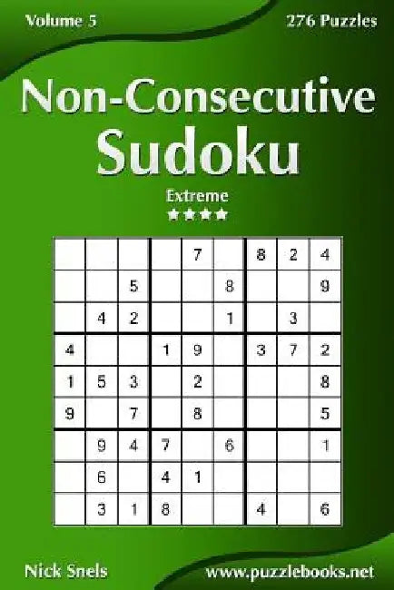 Non-Consecutive Sudoku - Extreme - Volume 5 - 276 Logic Puzzles by Nick Snels