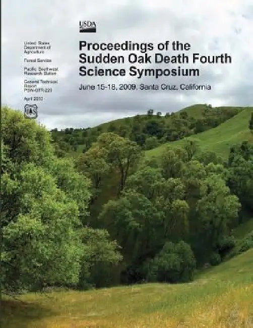 Proceedings of the Sudden Oak Death Fourth Science Symposium, June 15-18,2009, Santa Cruz, California by U. S. Department of Agriculture