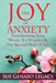 The Joy of Anxiety: Transforming Your Worry to Wonder in the Second Half of Life by Sue Genaro Legacy