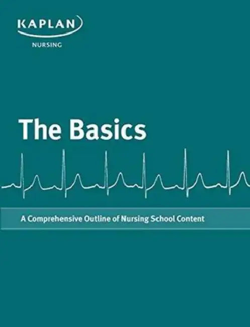 The Basics-A Comprehensive Outline Of Nursing School Content by Kaplan