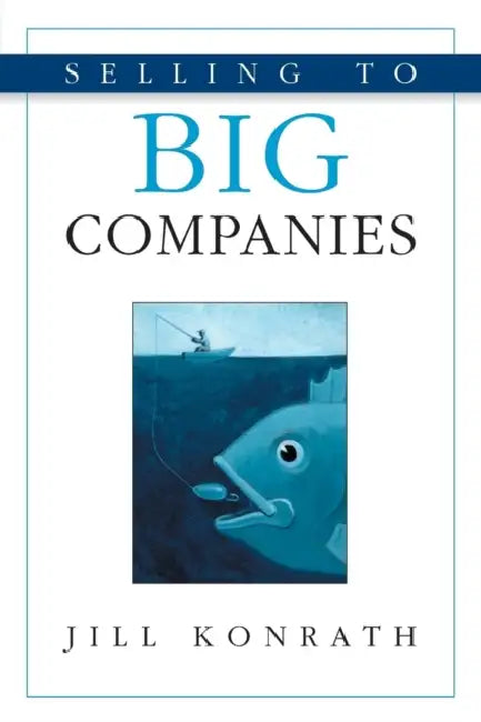 Selling to Big Companies by Jill Konrath