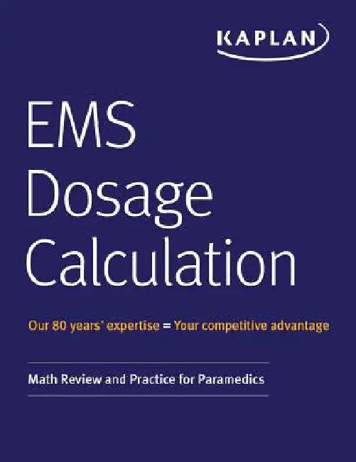 EMS Dosage Calculation: Math Review and Practice for Paramedics by Kaplan Medical