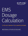 EMS Dosage Calculation: Math Review and Practice for Paramedics by Kaplan Medical