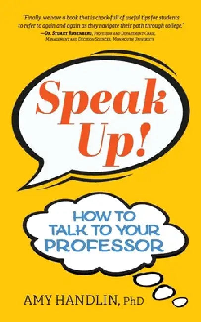 Speak Up!: How to Talk to Your Professor by Amy Handlin