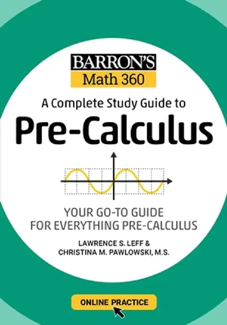 Barronâ (Tm)S Math 360: A Complete Study Guide to Pre-Calculus with Online Practice by Lawrence S. Leff