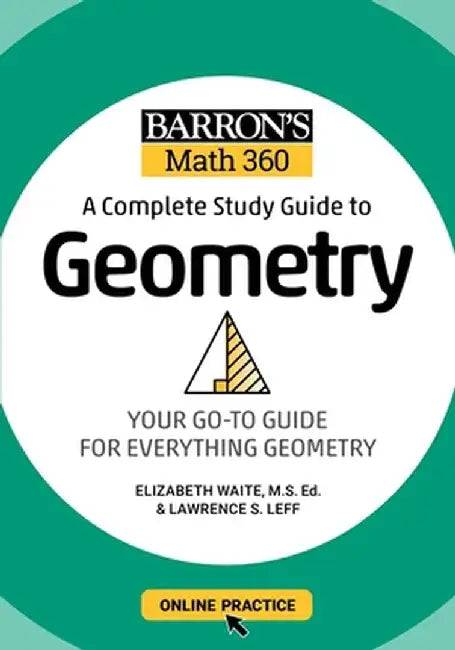 Barronâ (Tm)S Math 360: A Complete Study Guide to Geometry with Online Practice by Lawrence S. Leff