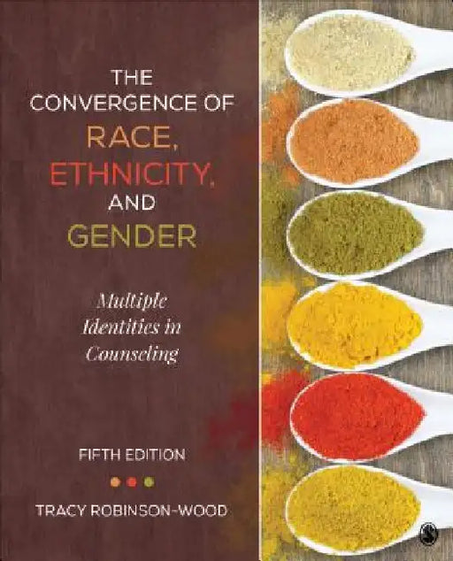 The Convergence of Race, Ethnicity, and Gender: Multiple Identities in Counseling by Tracy Lynn Robinson-Wood