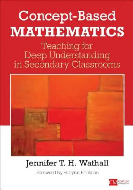 Concept-Based Mathematics: Teaching for Deep Understanding in Secondary Classrooms by Jennifer Wathall