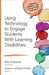 Using Technology to Engage Students With Learning Disabilities by Billy Krakower, Sharon Lepage Plante