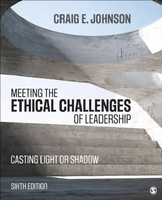 Meeting the Ethical Challenges of Leadership: Casting Light or Shadow by Craig E. Johnson