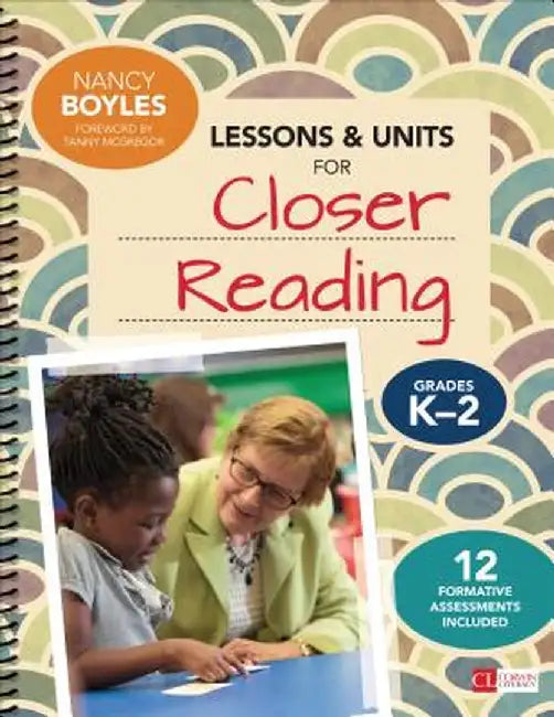Lessons and Units for Closer Reading, Grades K-2: Ready-to-Go Resources and Assessment Tools Galore by Nancy