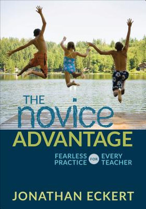 The Novice Advantage: Fearless Practice for Every Teacher by Eckert, Jonathan