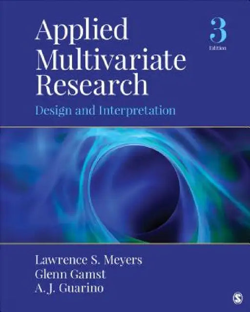 Applied Multivariate Research: Design and Interpretation by Lawrence S. Meyers, Glenn Gamst, A. J. Guarino