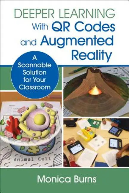 Deeper Learning With QR Codes and Augmented Reality: A Scannable Solution for Your Classroom by Monica
