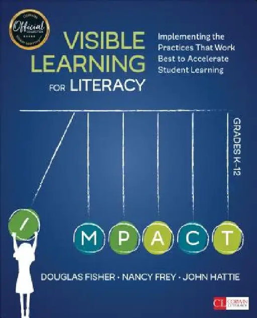 Visible Learning for Literacy, Grades K-12: Implementing the Practices That Work Best to Accelerate Student Learning by Douglas Fisher