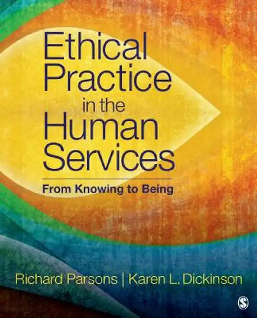 Ethical Practice in the Human Services: From Knowing to Being by Richard