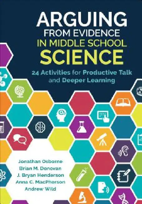 Arguing from Evidence in Middle School Science: 24 Activities for Productive Talk and Deeper Learning by Jonathan Francis Osborne
