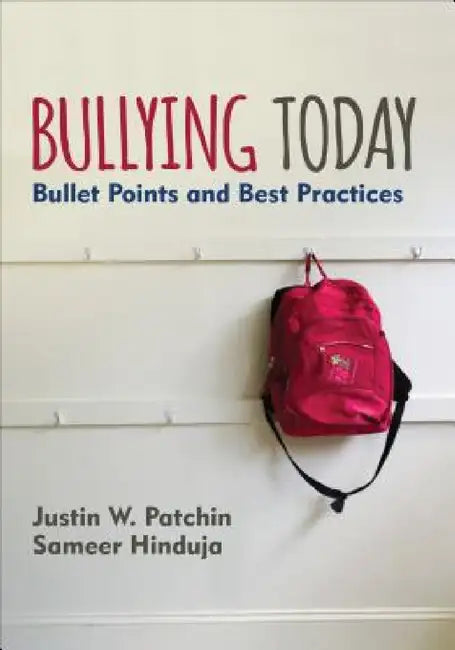 Bullying Today: Bullet Points and Best Practices by Justin W. Patchin, Sameer Hinduja