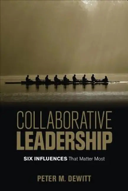 Collaborative Leadership: Six Influences That Matter Most by Peter
