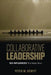 Collaborative Leadership: Six Influences That Matter Most by Peter