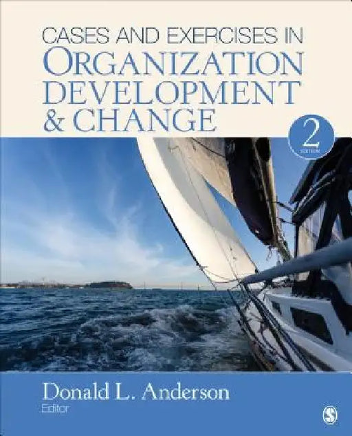 Cases and Exercises in Organization Development & Change by Donald L. Anderson