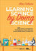 Learning Science by Doing Science: 10 Classic Investigations Reimagined to Teach Kids How Science Really Works, Grades 3-8 by Alan