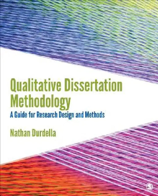Qualitative Dissertation Methodology: A Guide for Research Design and Methods by Nathan R. Durdella