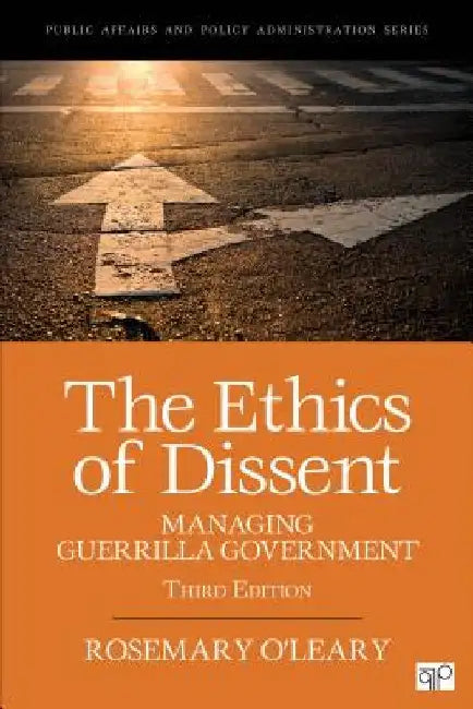 The Ethics of Dissent: Managing Guerrilla Government by Rosemary O'Leary