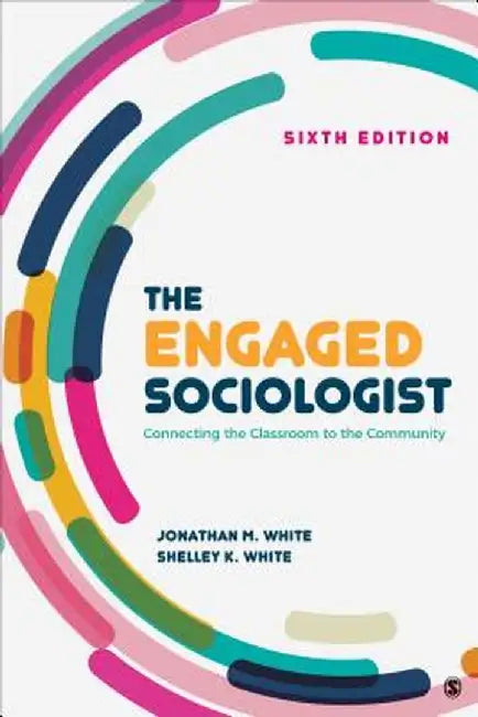The Engaged Sociologist: Connecting the Classroom to the Community by Jonathan