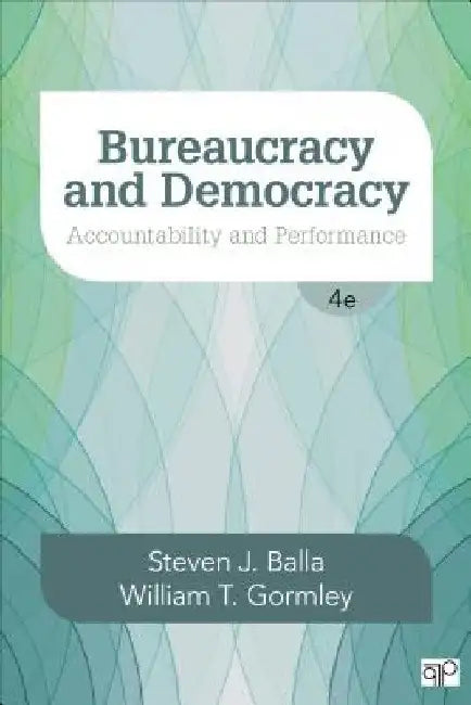 Bureaucracy and Democracy; Accountability and Performance 4th Edition by Steven J. Balla