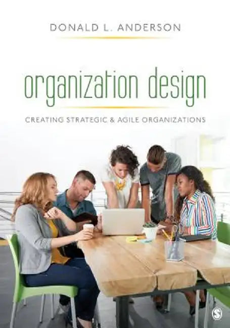 Organization Design: Creating Strategic & Agile Organizations by Donald