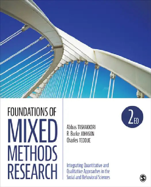 Foundations of Mixed Methods Research: Integrating Quantitative and Qualitative Approaches in the Social and Behavioral Sciences by Charles B. Teddlie
