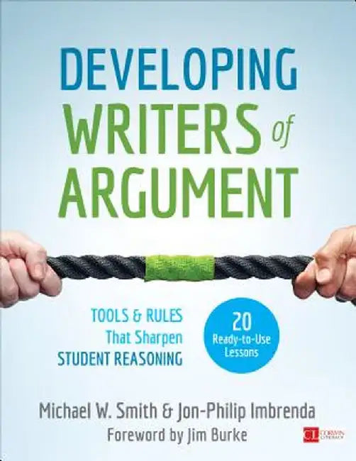 Developing Writers of Argument: Tools and Rules That Sharpen Student Reasoning by Michael