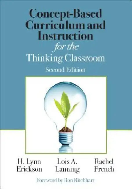 Concept-Based Curriculum and Instruction for the Thinking Classroom by H. Lynn Erickson