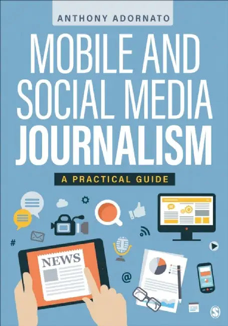 Mobile and Social Media Journalism: A Practical Guide by Anthony