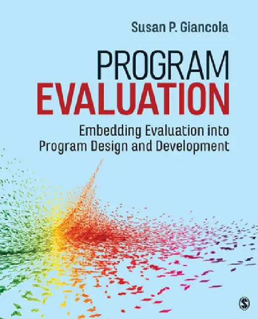 Program Evaluation: Embedding Evaluation Into Program Design and Development by Susan P. Giancola