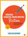 Teaching Evidence-Based Writing: Fiction: Texts and Lessons for Spot-On Writing About Reading by Leslie