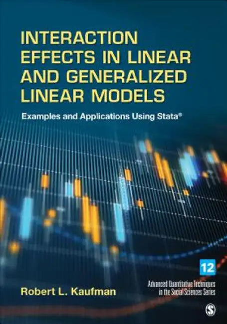 Interaction Effects in Linear and Generalized Linear Models: Examples and Applications Using Stata by Robert L. Kaufman