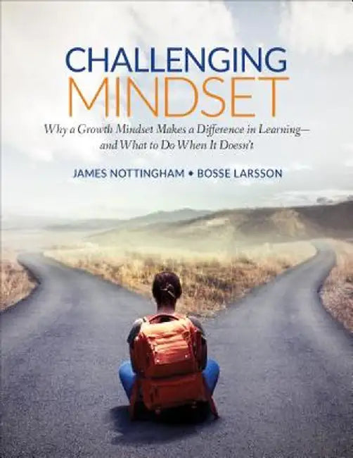 Challenging Mindset: Why a Growth Mindset Makes a Difference in Learning û and What to Do When It DoesnÆt by James