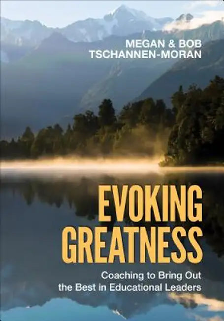 Evoking Greatness: Coaching to Bring Out the Best in Educational Leaders by Megan Tschannen-Moran