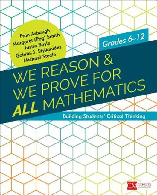 We Reason & We Prove for ALL Mathematics: Building StudentsÆ Critical Thinking, Grades 6-12 by Fran