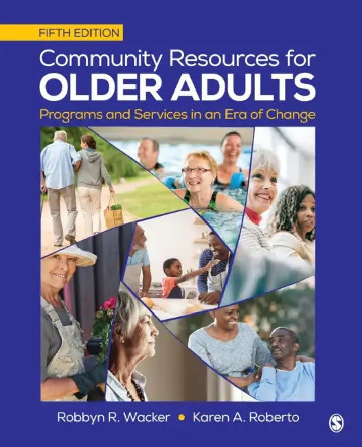 Community Resources for Older Adults: Programs and Services in an Era of Change by Robbyn R. Wacker, Karen A. Roberto