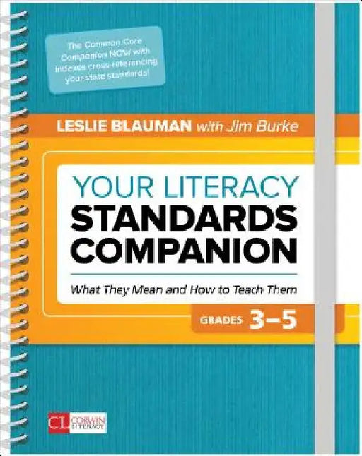 Your Literacy Standards Companion, Grades 3-5: What They Mean and How to Teach Them by Leslie A. Blauman