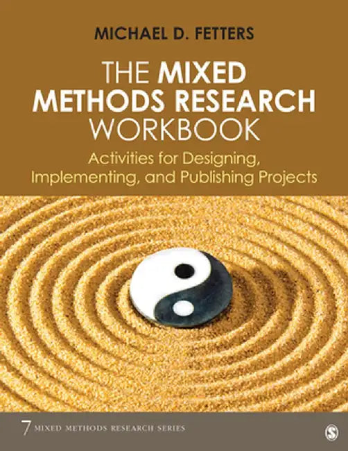 The Mixed Methods Research Workbook: Activities for Designing, Implementing, and Publishing Projects by Michael