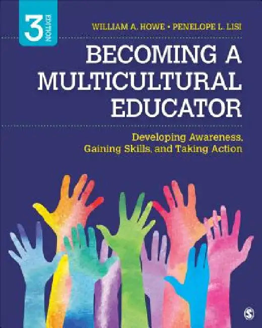 Becoming a Multicultural Educator: Developing Awareness, Gaining Skills, and Taking Action by William A. Howe