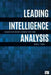 Leading Intelligence Analysis: Lessons from the Cia's Analytic Front Lines by Bruce E. Pease