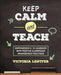 Keep Calm and Teach: Empowering K-12 Learners with Positive Classroom Management Routines by Victoria S. Lentfer