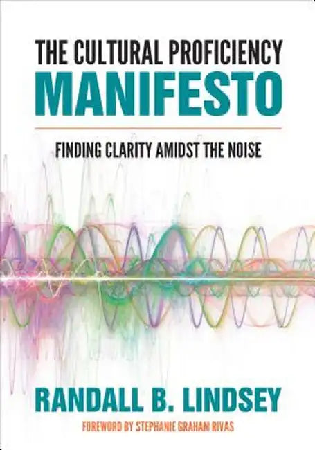 The Cultural Proficiency Manifesto: Finding Clarity Amidst the Noise by Randall B. Lindsey