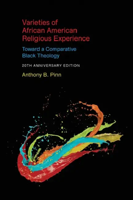 Varieties of African American Religious Experience: Toward a Comparative Black Theology - 20th Anniversary Edition by Anthony B. Pinn