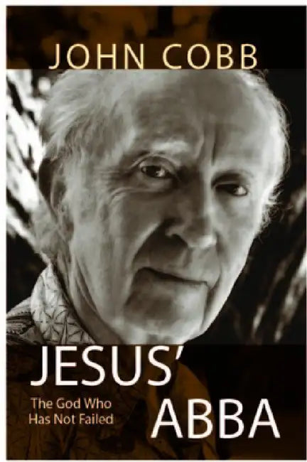 Jesus Abba: The God Who Has Not Failed by Jr. Cobb John B.